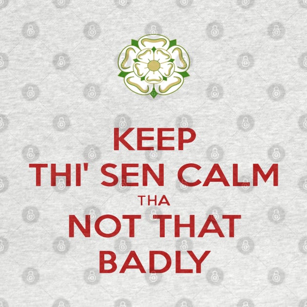 Keep Thi Sen Calm Tha Not That Badly Yorkshire Dialect by taiche